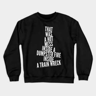 Trump Biden Debate Gift - Hot Mess Dumpster Fire Train Wreck Crewneck Sweatshirt